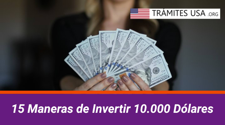 15 Maneras de Invertir 10.000 Dólares